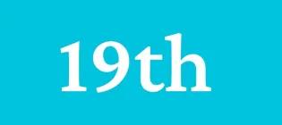 Text based graphic that says 19th 